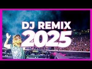 DJ REMIX 2025 - Remixes & Mashups of Popular Songs 2025 | DJ Remix Club Music Disco DJ Mix 2024