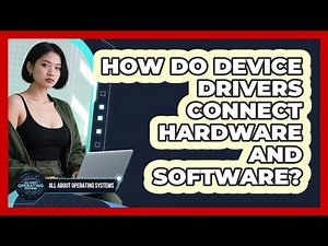 How Do Device Drivers Connect Hardware And Software? - All About Operating Systems