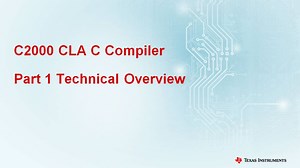 C2000 CLA C Compiler - Part 1 Technical Overview | Video | TI.com