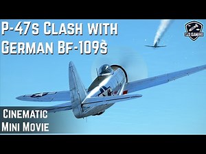 P-47 Fighters Clash with German Bf-109s! Cinematic WWII Dogfighting Mini-Movie IL2 Sturmovik
