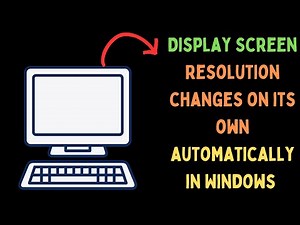 How to Fix Display Screen Resolution Changes On Its Own Automatically in Windows 11