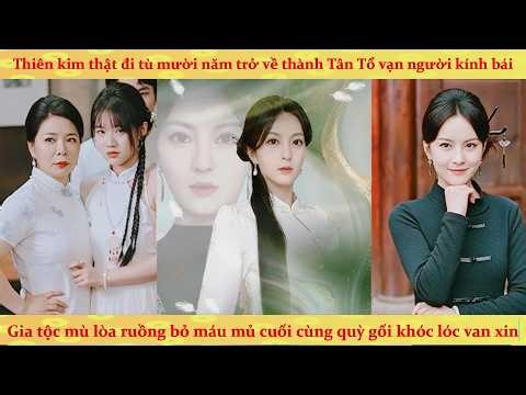 Thiên Kim thật đi tù thay trở về thành đại lão huyền học vả mặt toàn gia tộc