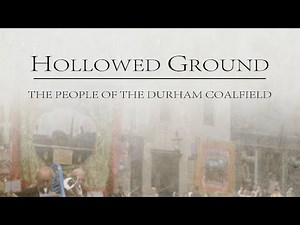 HOLLOWED GROUND - THE PEOPLE OF THE DURHAM COALFIELD (TRAIL 002)