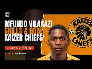 Kaizer Chiefs 18 Year Old Soccer Star Mfundo Vilakazi Skills and Goals