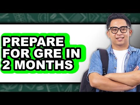 How To Prepare For GRE In 2 Months - Full Guide
