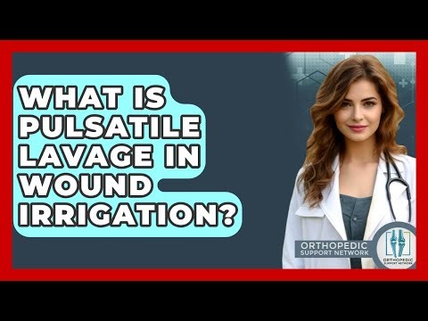 What Is Pulsatile Lavage In Wound Irrigation? - Orthopedic Support Network