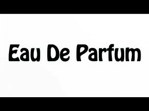 Learn How To Pronounce Eau De Parfum