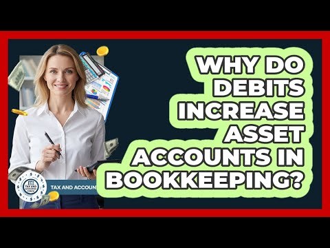 Why Do Debits Increase Asset Accounts In Bookkeeping?