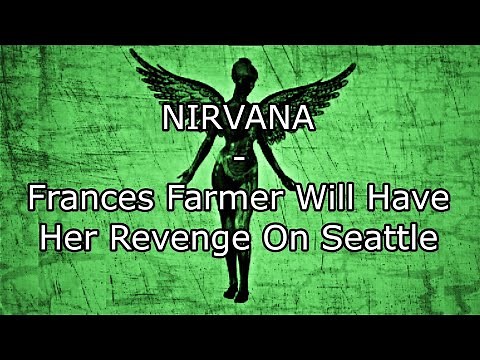 NIRVANA - Frances Farmer Will Have Her Revenge On Seattle (Lyric Video)