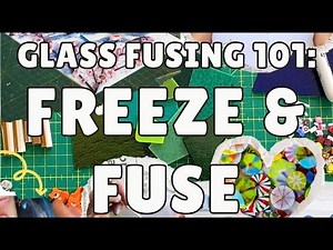 Freeze and Fuse | Glass Fusing 101: Part 12