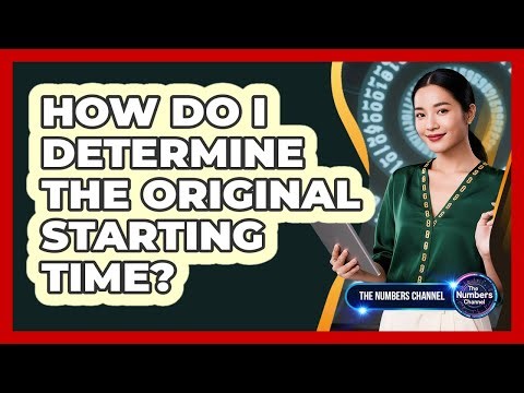 How Do I Determine The Original Starting Time?