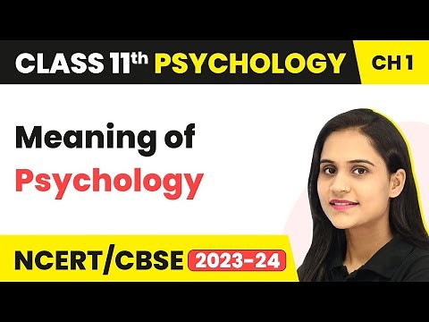 Class 11 Psychology Chapter 1 | Meaning of Psychology - What is Psychology ?