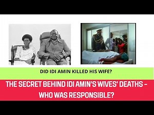 The Secret Behind Idi Amin’s Wives' Deaths – Who Was Responsible?