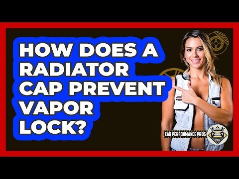 How Does A Radiator Cap Prevent Vapor Lock? - Car Performance Pros