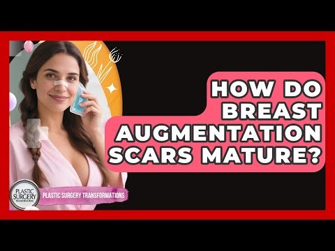 How Do Breast Augmentation Scars Mature? - Plastic Surgery Transformations