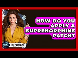 How Do You Apply A Buprenorphine Patch? - Mind Over Substance