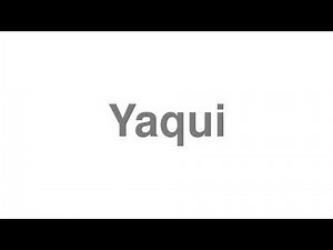 How to Pronounce "Yaqui"