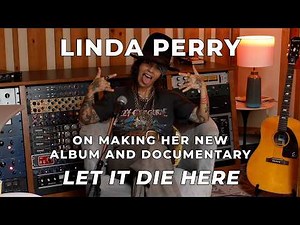 Linda Perry on Her New Album and Documentary Let It Die Here, and Reclaiming "Beautiful": Interview