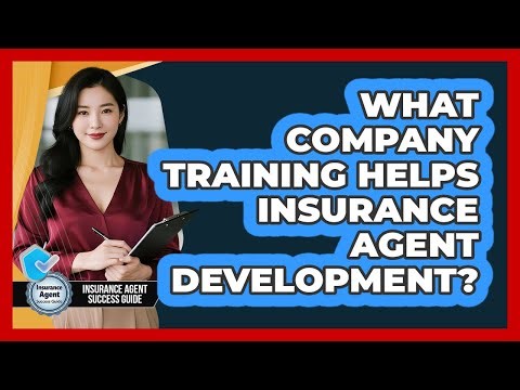 What Company Training Helps Insurance Agent Development?