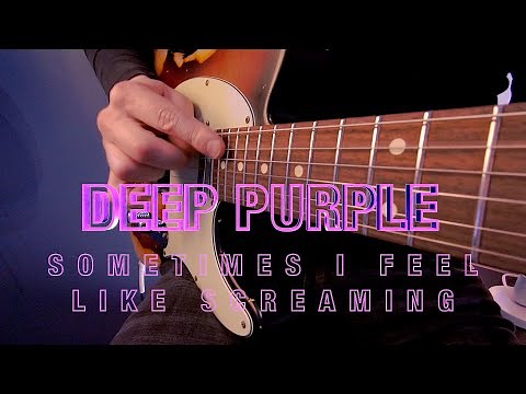 Deep Purple - Sometimes I Feel Like Screaming | Guitar cover |