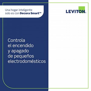 Decora Smart™ , el mejor aliado para tu hogar inteligente. Llena el formulario y cotiza tu proyecto. | Leviton Latinoamérica