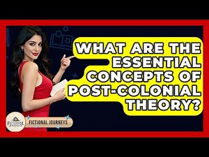 What Are The Essential Concepts Of Post-Colonial Theory? - Fictional Journeys