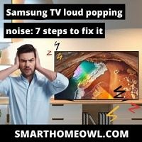 Samsung TV Loud Popping Noise: 7 Steps To Fix It (2023)