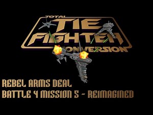 TIE Fighter Total Conversion - TFTC - B4M5 - Reimagined - Rebel Arms Deal