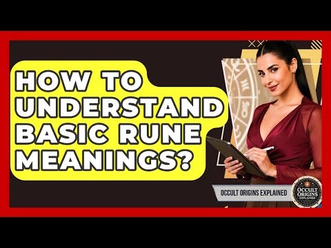 How To Understand Basic Rune Meanings? - Occult Origins Explained
