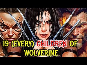 19 (Every) Wolverine's Ferocious Children, Some Became Heroes, Some Became Monsters!