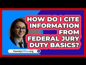 How Do I Cite Information From Federal\n Jury Duty Basics? | CountyOffice News