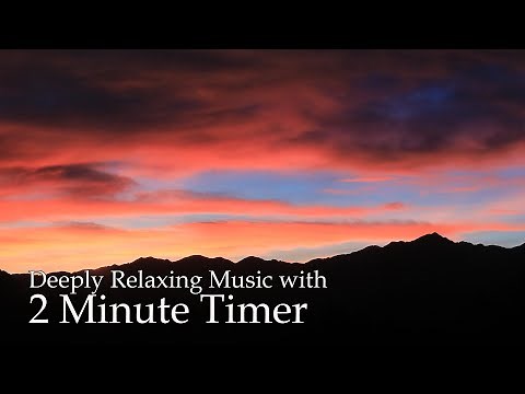 DEEPLY RELAXING Music with 2 minute timer