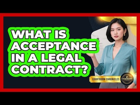 What Is Acceptance In A Legal Contract? - Courtroom Chronicles