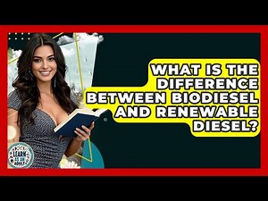 What Is The Difference Between Biodiesel And Renewable Diesel? - Learn As An Adult