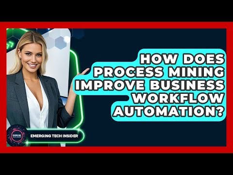 How Does Process Mining Improve Business Workflow Automation? - Emerging Tech Insider