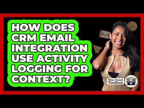 How Does CRM Email Integration Use Activity Logging For Context? - TheEmailToolbox.com