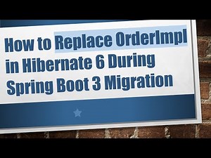 How to Replace OrderImpl in Hibernate 6 During Spring Boot 3 Migration