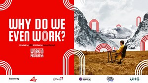 Why do we even work? (Work in Progress documentary)