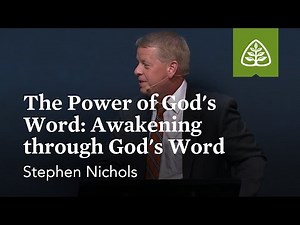 Stephen Nichols: The Power of God’s Word: Awakening through God’s Word