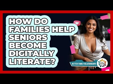 How Do Families Help Seniors Become Digitally Literate? - Better Family Relationships