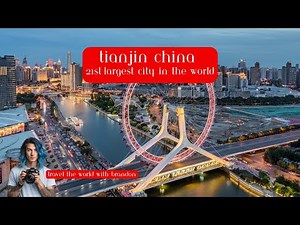 Tianjin China – 21st Largest City In The World