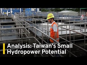 Analysis: How Small Hydropower Can Help Taiwan’s Push for Green Energy｜TaiwanPlus News