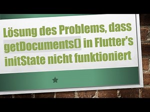 Lösung des Problems, dass getDocuments() in Flutter's initState nicht funktioniert