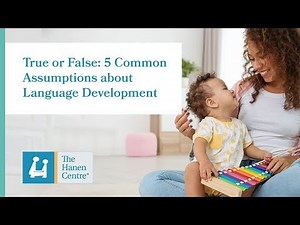 True or False: 5 Common Assumptions about Language Development