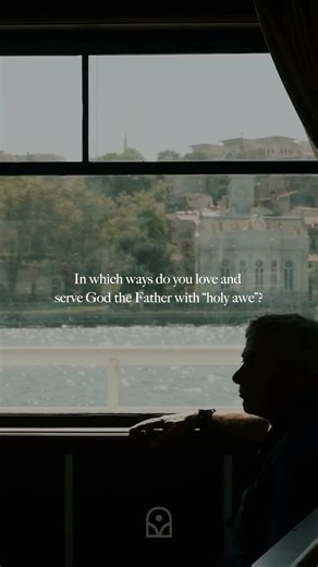 In which ways do you love and serve God the father with “holy awe”?