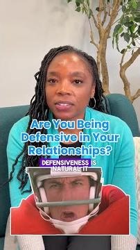 Is Defensiveness Hurting Your Relationships?