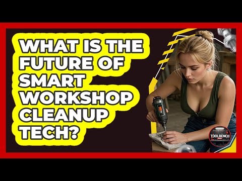 What Is The Future Of Smart Workshop Cleanup Tech? - ToolBench Pros