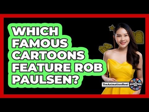 Which Famous Cartoons Feature Rob Paulsen?
