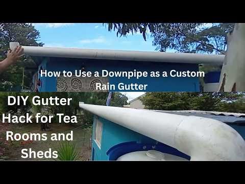 DIY Gutter Hack for Tea Rooms and Sheds and How to Use a Downpipe as a Custom Rain Gutter