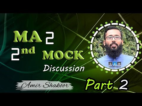 MA 2 2nd Mock Discussion Part 2 by Amir Shakoor